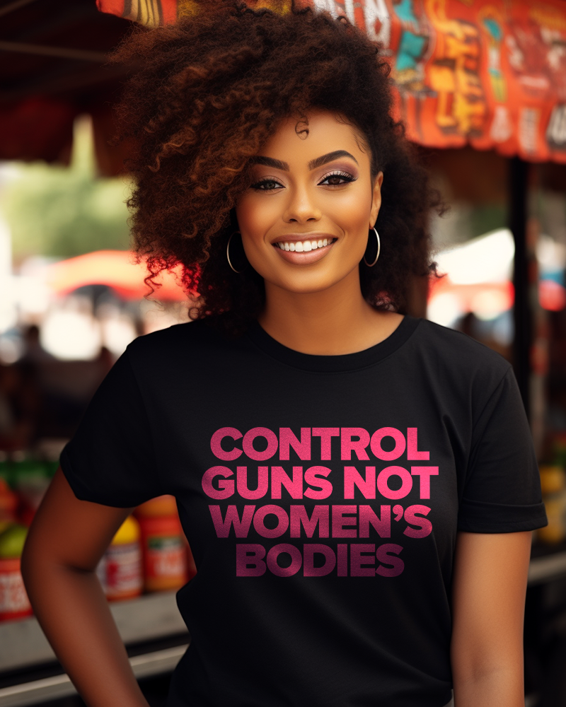 Control Guns Not Women's Bodies